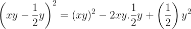 \large \left ( xy-\frac{1}{2}y \right )^{2}=(xy)^{2}-2xy.\frac{1}{2}y+\left ( \frac{1}{2} \right )y^{2}