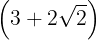 \large \left( {3 + 2\sqrt 2 } \right)