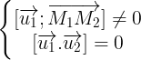 \large \left\{\begin{matrix} [\overrightarrow{u_{1}};\overrightarrow{M_{1}M_{2}}]\neq 0 & \\ [\overrightarrow{u_{1}}.\overrightarrow{u_{2}}]=0& \end{matrix}\right.