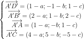 \large \left\{\begin{matrix} \overrightarrow{A'D'}=(1-a;-1-b;1-c)& & & \\ \overrightarrow{A'B'}=(2-a;1-b;2-c)& & & \\ \overrightarrow{A'A}=(1-a;-b;1-c)& & & \\ \overrightarrow{A'C}=(4-a;5-b;-5-c) & & & \end{matrix}\right.