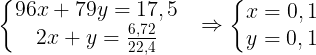 \large \left\{\begin{matrix} 96x+79y=17,5 & \\ 2x+y=\frac{6,72}{22,4} & \end{matrix}\right.\Rightarrow \left\{\begin{matrix} x=0,1 & \\ y=0,1 & \end{matrix}\right.