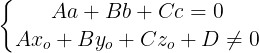 \large \left\{\begin{matrix} Aa + Bb + Cc=0 & \\ Ax_{o}+By_{o}+Cz_{o}+D\neq 0 & \end{matrix}\right.