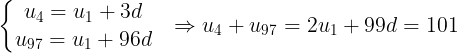 \large \left\{\begin{matrix} u_{4}=u_{1}+3d & \\ u_{97}=u_{1}+96d& \end{matrix}\right.\Rightarrow u_{4}+u_{97}=2u_{1}+99d=101