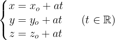 \large \left\{\begin{matrix} x=x_{o}+at & & \\ y=y_{o}+at & & \\ z=z_{o}+at & & \end{matrix}\right. (t\in \mathbb{R})