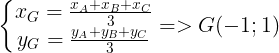 \large \left\{\begin{matrix} x_{G}=\frac{x_{A}+x_{B}+x_{C}}{3}\\ y_{G}=\frac{y_{A}+y_{B}+y_{C}}{3}\end{matrix} => G(-1;1)\right.