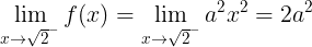 \large \lim_{x\rightarrow \sqrt{2}^{-}}f(x)=\lim_{x\rightarrow \sqrt{2}^{-}}a^{2}x^{2}=2a^{2}