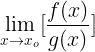 \large \lim_{x\rightarrow x_{o}}[\frac{f(x)}{g(x)}]
