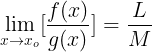 \large \lim_{x\rightarrow x_{o}}[\frac{f(x)}{g(x)}] = \frac{L}{M}
