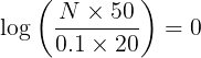 \large \log \left( {\frac{{N \times 50}}{{0.1 \times 20}}} \right) = 0