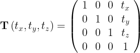 \large \mathbf{T}\left(t_{x}, t_{y}, t_{z}\right)=\left(\begin{array}{cccc} 1 & 0 & 0 & t_{x} \\ 0 & 1 & 0 & t_{y} \\ 0 & 0 & 1 & t_{z} \\ 0 & 0 & 0 & 1 \end{array}\right)