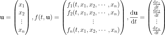 \large \mathbf{u} = \left( \begin{matrix} x_1 \\ x_2 \\ \vdots \\ x_n \end{matrix} \right ), f(t,\mathbf{u})= \left( \begin{matrix} f_1(t,x_1,x_2,\cdots,x_n) \\ f_2(t,x_1,x_2,\cdots,x_n) \\ \vdots \\ f_n(t,x_1,x_2,\cdots,x_n) \end{matrix} \right ), \frac{\mathrm{d} \mathbf{u}}{\mathrm{d} t} = \left( \begin{matrix} \frac{\mathrm{d}x_1 }{\mathrm{d} t} \\ \frac{\mathrm{d}x_2 }{\mathrm{d} t} \\ \vdots \\ \frac{\mathrm{d}x_n }{\mathrm{d} t} \end{matrix} \right )