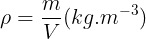 \large \rho =\frac{m}{V}(kg.m^{-3})