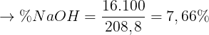 \large \rightarrow %NaOH=\frac{16.100}{208,8} =7,66%