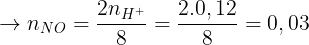 \large \rightarrow n_{NO} = \frac{2n_{H^{+}}}{8}=\frac{2.0,12}{8}=0,03