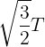 \large \sqrt {\frac{3}{2}} T
