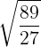 \large \sqrt{\frac{89}{27}}