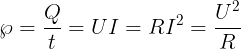 \large \wp =\frac{Q}{t}=UI=RI^{2}=\frac{U^{2}}{R}