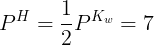 \large {P^H} = \frac{1}{2} {{P^{{K_w}}}=7