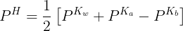 \large {P^H} = \frac{1}{2}\left[ {{P^{{K_w}}} + {P^{{K_a}}} - {P^{{K_b}}}} \right]