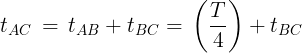 \large {t_{AC}}\, = \,{t_{AB}} + {t_{BC}} = \,\left( {\frac{T}{4}} \right) + {t_{BC}}