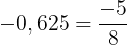 \large -0,625=\frac{-5}{8}
