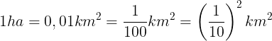 \large 1ha=0,01km^{2}=\frac{1}{100}km^{2}=\left ( \frac{1}{10} \right )^{2}km^{2}