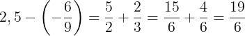 \large 2,5 -\left ( -\frac{6}{9} \right )=\frac{5}{2}+\frac{2}{3}=\frac{15}{6}+\frac{4}{6}=\frac{19}{6}