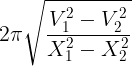 large 2pi sqrt {frac{{V_1^2 - V_2^2}}{{X_1^2 - X_2^2}}}