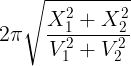 large 2pi sqrt {frac{{X_1^2 + X_2^2}}{{V_1^2 + V_2^2}}}