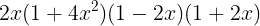 large 2x(1+4x^{2})(1-2x)(1+2x)