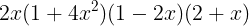 large 2x(1+4x^{2})(1-2x)(2+x)