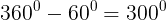 large 360^0-60^0= 300^0
