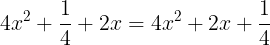 \large 4x^{2}+\frac{1}{4}+2x=4x^{2}+2x+\frac{1}{4}
