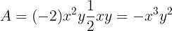 \large A=(-2)x^{2}y\frac{1}{2}xy=-x^{3}y^{2}