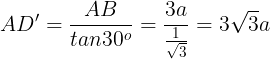 \large AD'=\frac{AB}{tan30^{o}}=\frac{3a}{\frac{1}{\sqrt{3}}}=3\sqrt{3}a