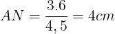 \large AN=\frac{3.6}{4,5}=4cm