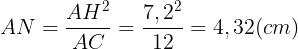\large AN=\frac{AH^{2}}{AC}=\frac{7,2^{2}}{12}=4,32(cm)