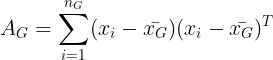 \large A_G = \sum_{i=1}^{n_G}(x_i - \bar{x_G})(x_i - \bar{x_G})^T