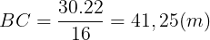 \large BC=\frac{30.22}{16}=41,25(m)