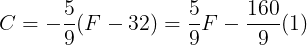 \large C=-\frac{5}{9}(F-32)=\frac{5}{9}F-\frac{160}{9}(1)