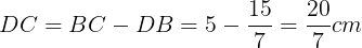 \large DC=BC-DB=5-\frac{15}{7}=\frac{20}{7}cm