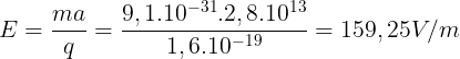\large E=\frac{ma}{q}=\frac{9,1.10^{-31}.2,8.10^{13}}{1,6.10^{-19}}=159,25 V/m