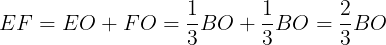 \large EF=EO+FO=\frac{1}{3}BO+\frac{1}{3}BO=\frac{2}{3}BO