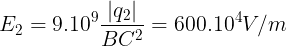\large E_{2}=9.10^{9}\frac{|q_{2}|}{BC^{2}}=600.10^{4}V/m
