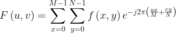 \large F\left ( u,v \right )=\sum_{x= 0}^{M-1}\sum_{y= 0}^{N-1}f\left ( x,y \right )e^{-j2\pi \left ( \frac{ux}{M} +\frac{vy}{N}\right )}