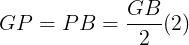 \large GP=PB=\frac{GB}{2}(2)