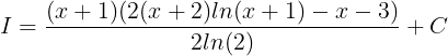 \large I = \frac{(x+1)(2(x+2)ln(x+1) - x - 3)}{2 ln(2)} + C