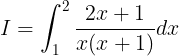 \large I=\int_{1}^{2}\frac{2x+1}{x(x+1)}dx