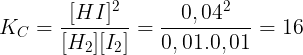 \large K_{C} = \frac{[HI]^{2}}{[H_{2}][I_{2}]}=\frac{0,04^{2}}{0,01.0,01}=16