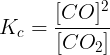 \large K_{c}=\frac{[CO]^{2}}{[CO_{2}]}